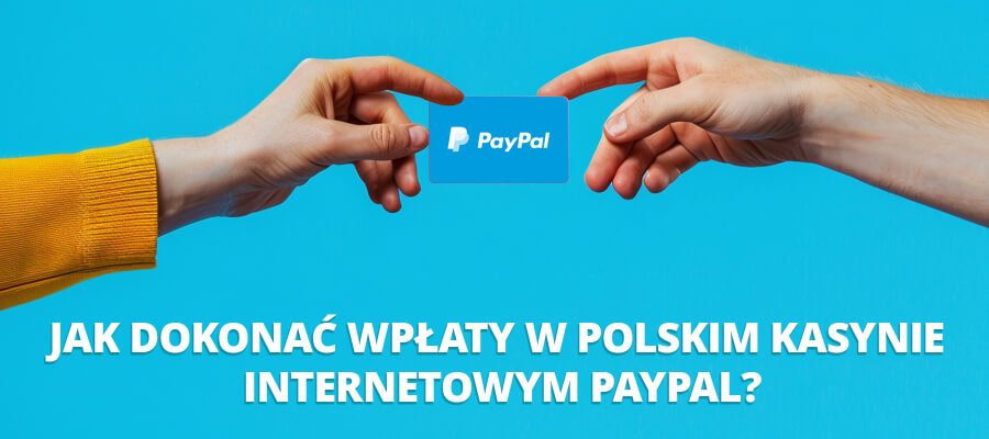 Jak wpłacić w polskim kasynie online za pomocą PayPal?